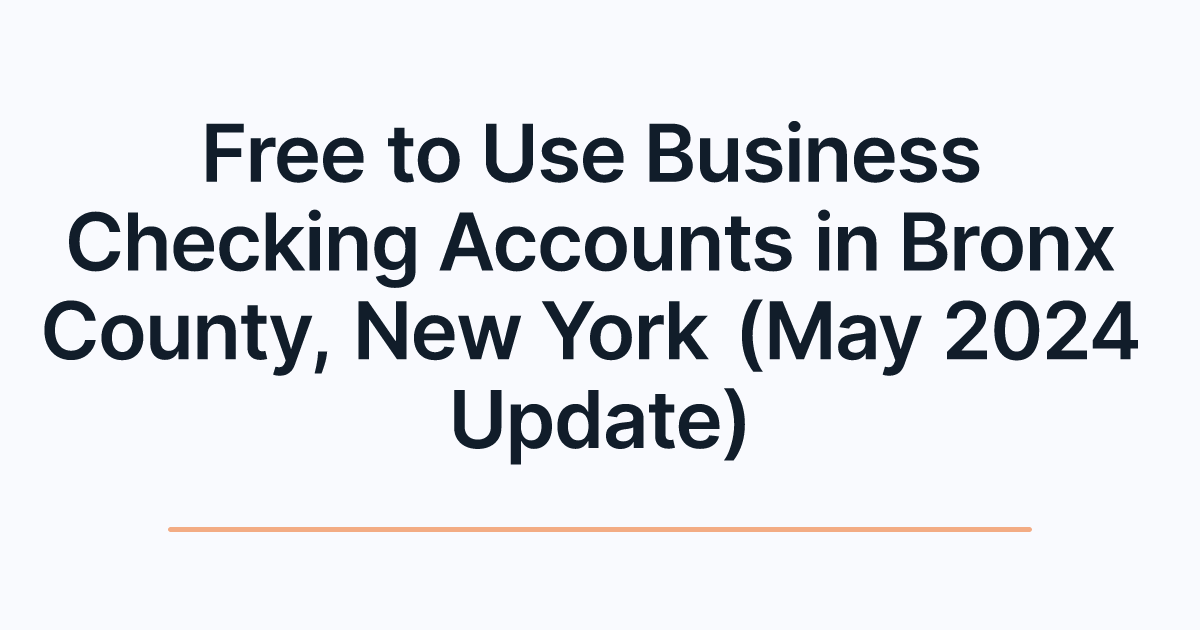 Free to Use Business Checking Accounts in Bronx County, New York (May 2024 Update)